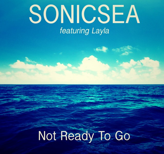 Sonicsea - Not Ready To Go (feat. Layla)