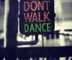 Don't Walk. Dance.