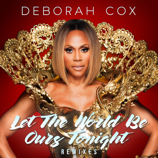 Deborah Cox - Let the World Be Ours Tonight (Remixes)