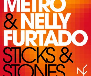 Metro & Nelly Furtado - Sticks & Stones