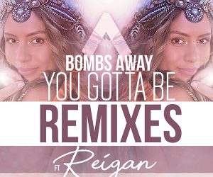 Bombs Away - You Gotta Be (Remixes)