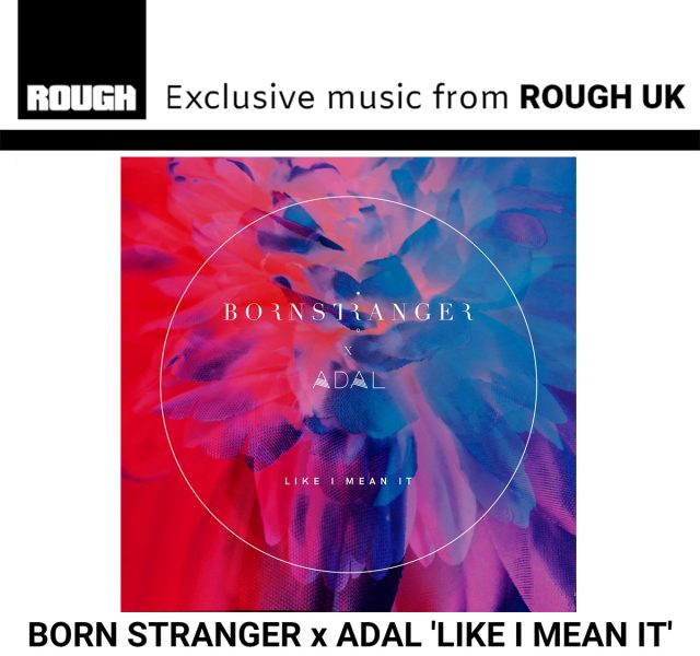 ROUGH Premiere | Born Stranger x ADAL "Like I Mean It"