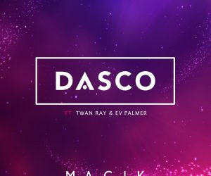 DASCO Team Up with Rising Stars Twan Ray & EV Palmer for Dance Pop Hit, "Magik"