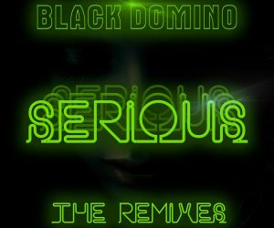 Black Domino - Serious (The Remixes)