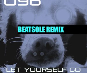 New U96 Single "Let Yourself Go" Gets an Official Remix from Trance Producer/DJ Beatsole New U96 Single "Let Yourself Go" Gets an Official Remix from Trance Producer/DJ Beatsole