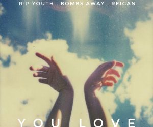 RIP Youth, Bombs Away & Reigan - You Love RIP Youth, Bombs Away & Reigan - You Love