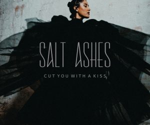 Salt Ashes Releases Haunting New Single & Self-Directed Video with "Cut You With A Kiss"