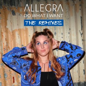 Allegra - Do What I Want (The Remixes)