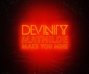Finnish Producer Devinity Teams Up with Emerging Danish Artist Mathilde on "Make You Mine"