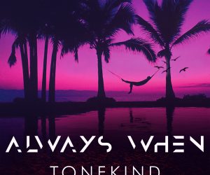 Tonekind - Always When