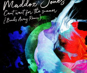 Maddox Jones Teams Up with Bombs Away for a Remix of New Single “Can’t Wait for the Summer”