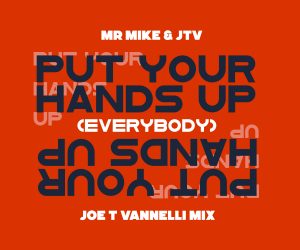 Mr. Mike & JTV - Put Your Hands Up! (Everybody) [Joe T Vannelli Mix]