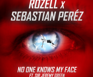 Rozell & Sebastian Peréz Release Collab Single "No One Knows My Face" feat. Sir Jeremy Green