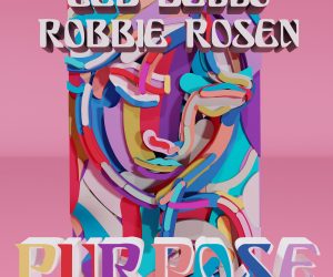 Ted Bello & Robbie Rosen Team Up to Deliver the Uplifting New Single "Purpose"