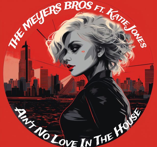 The Meyers Bros - Ain't No Love In The House (feat. Katie Jones) - Cover Art