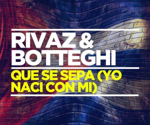 Rivaz & Botteghi - Que Se Sepa (Yo Naci Con Mi)