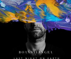 GIGsoup Praises Born Stranger Track "Last Night on Earth"