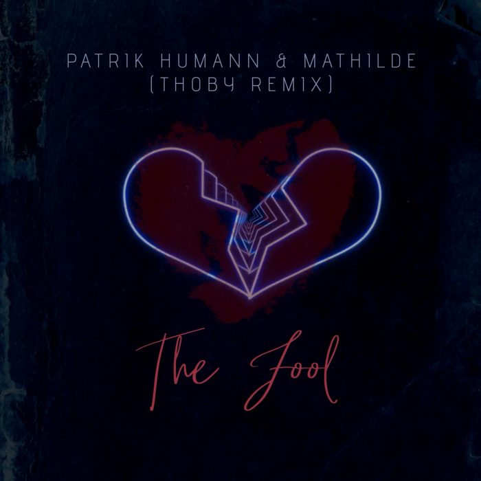 Patrik Humann & Mathilde – The Fool (Thoby Remix)