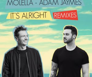 Molella & Adam Jaymes' "It's Alright" Gets Remixed by Teo Mandrelli & Tristan Carmichael and Mylano Molella & Adam Jaymes' "It's Alright" Gets Remixed by Teo Mandrelli & Tristan Carmichael and Mylano