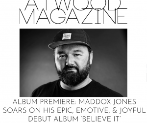 Atwood Magazine Premiere: "Maddox Jones Soars on Epic, Emotive & Joyful Debut Album 'Believe It' Atwood Magazine Premiere: "Maddox Jones Soars on Epic, Emotive & Joyful Debut Album 'Believe It'