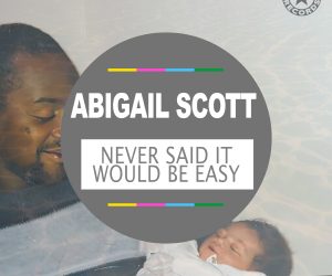Abigail Scott - Never Said It Would Be Easy Abigail Scott - Never Said It Would Be Easy