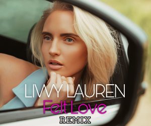 Livvy Lauren Supports her Radikal Records Debut "Felt Love" with New Remix Package Livvy Lauren Supports her Radikal Records Debut "Felt Love" with New Remix Package