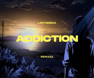 Lady Indiraa - Addiction (Remixes)